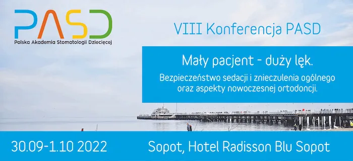 VIII Konferencja PASD – Mały pacjent duży lęk. Bezpieczeństwo sedacji i znieczulenia ogólnego oraz aspekty nowoczesnej ortodoncji.